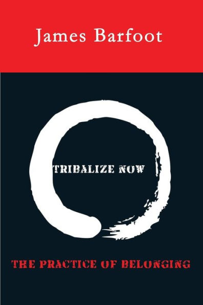 Tribalize Now: The Practice Of Belonging