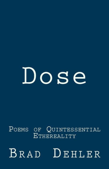 Dose: Poems Of Quintessential Ethereality