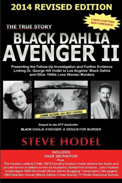Black Dahlia Avenger Ii 2014: Presenting The Follow-Up Investigation And Further Evidence Linking Dr. George Hill Hodel To Los Angeles'S Black Dahlia And Other 1940S Lone Woman Murders