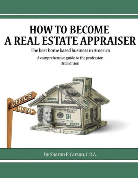 How To Become A Real Estate Appraiser - 3Rd Edition: The Best Home Based Business In America