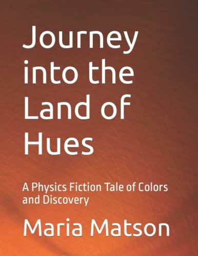 Journey Into The Land Of Hues: A Physics Fiction Tale Of Colors And Discovery