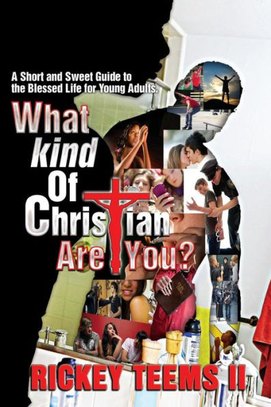What Kind Of Christian Are You?: A Short And Sweet Guide To The Blessed Life For Young Adults