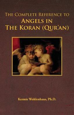 The Complete Reference To Angels In The Koran (Qur'An)