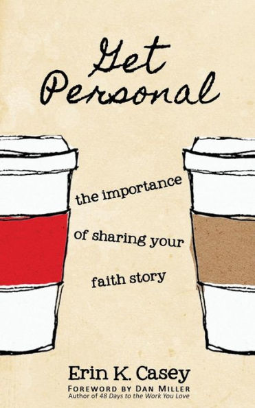Get Personal: The Importance Of Sharing Your Faith Story