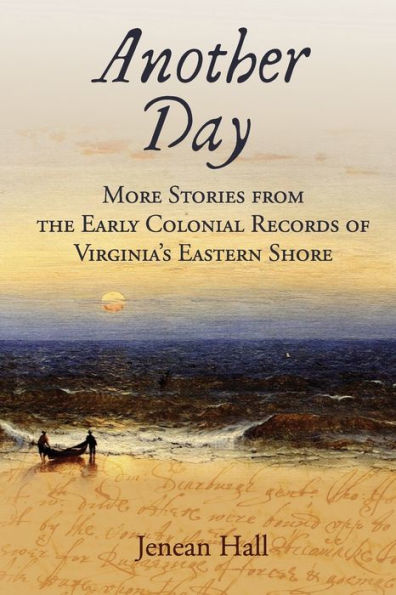 Another Day: More Stories From The Early Colonial Records Of Virginia'S Eastern Shore
