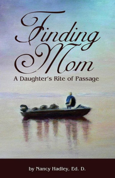 Finding Mom: A Daughter'S Rite Of Passage