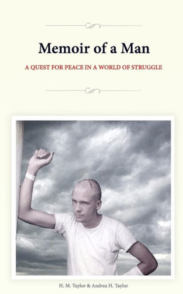 Memoir Of A Man: A Quest For Peace In A World Of Struggle