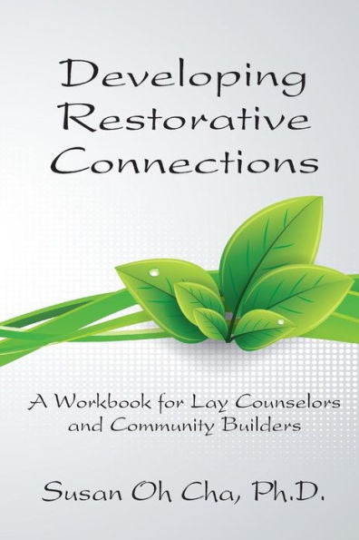 Developing Restorative Connections: A Workbook For Lay Counselors And Community Builders