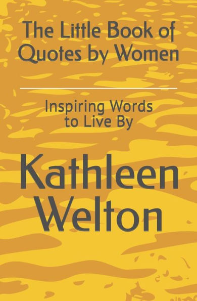 The Little Book Of Quotes By Women: Inspiring Words To Live By (Little Quote Books)