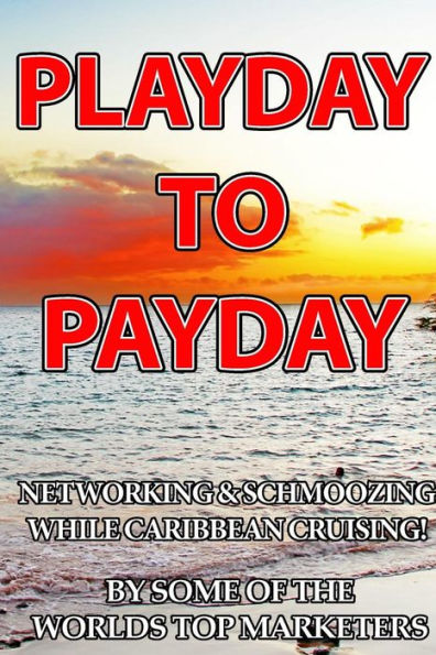 Playday To Payday: Networking And Schmoozing While Caribbean Cruising!