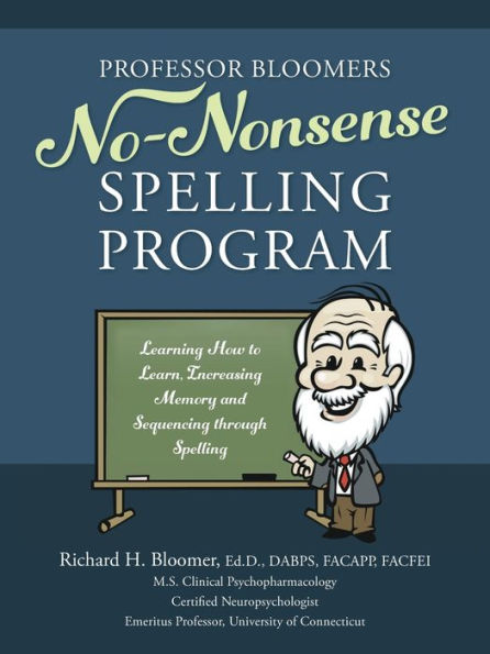 Professor Bloomers No-Nonsense Spelling Program: Learning How To Learn, Increasing Memory And Sequencing Through Spelling