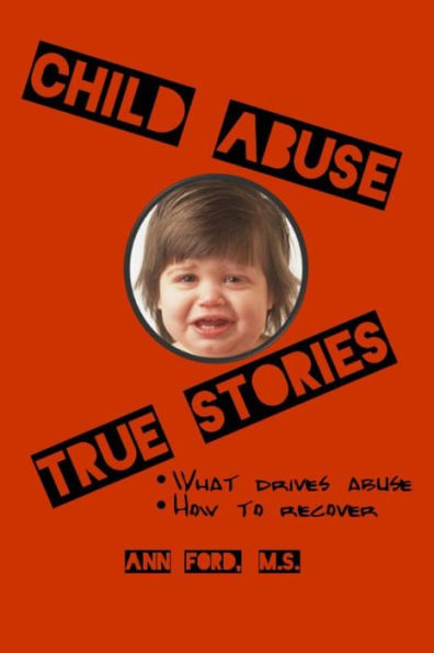 Child Abuse True Stories: What Drives Abuse, And How To Recover
