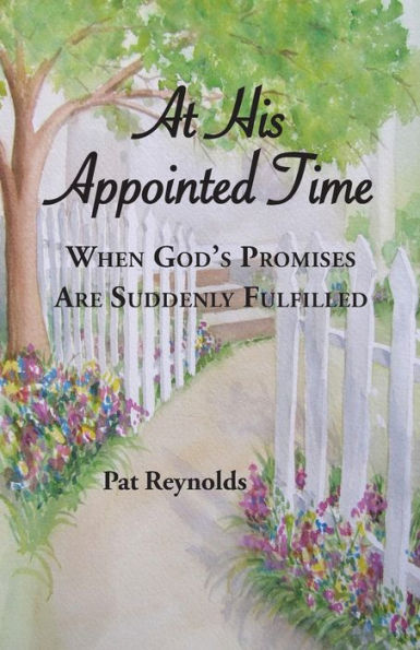 At His Appointed Time: When God'S Promises Are Suddenly Fulfilled