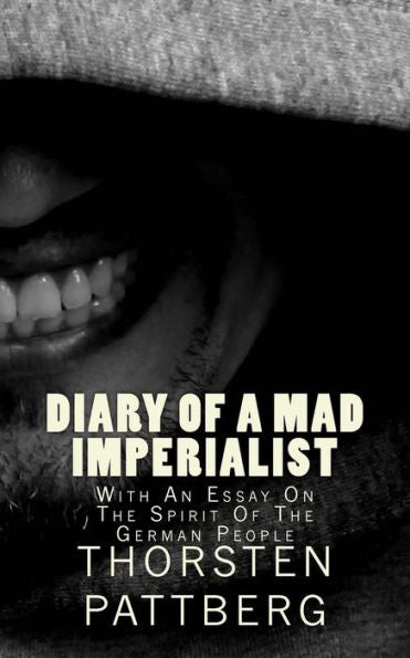 Diary Of A Mad Imperialist - With An Essay On The Spirit Of The German People