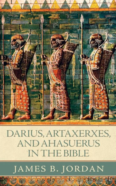 Darius, Artaxerxes, And Ahasuerus In The Bible
