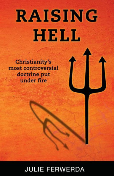 Raising Hell: Christianity'S Most Controversial Doctrine Put Under Fire