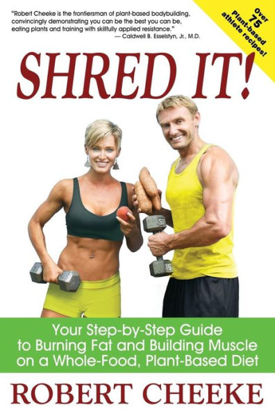 Shred It!: Your Step-By-Step Guide To Burning Fat And Building Muscle On A Whole-Food, Plant-Based Diet