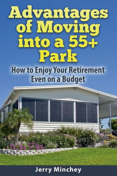 Advantages Of Moving Into A 55+ Park: How To Enjoy Your Retirement Even On A Budget