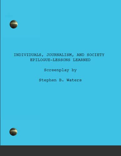Individuals, Journalism, And Society: Epilogue-Lessons Learned