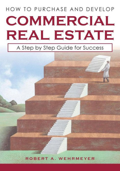 How To Purchase And Develop Commercial Real Estate: A Step By Step Guide For Success (Part I)