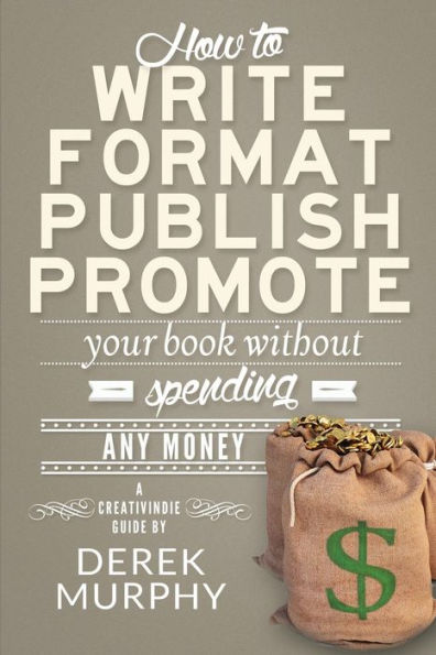 How To Write, Format, Publish And Promote Your Book (Without Spending Any Money)