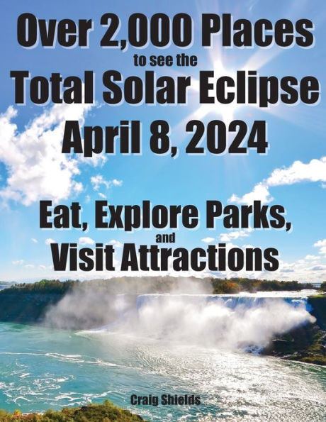 Over 2,000 Places To See The Total Solar Eclipse April 8, 2024: Eat, Explore Parks, And Visit Attractions