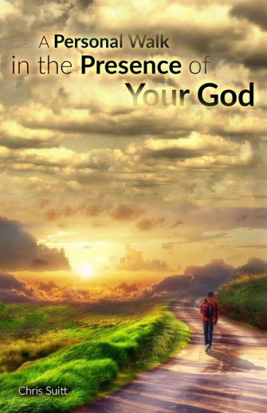 A Personal Walk In The Presence Of Your God: Principles For Listening To And Following Jesus