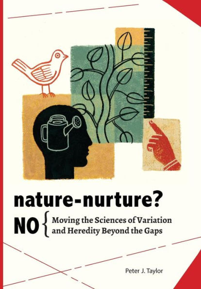 Nature-Nurture? No: Moving The Sciences Of Variation And Heredity Beyond The Gaps