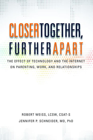 Closer Together, Further Apart: The Effect Of Technology And The Internet On Parenting, Work, And Relationships