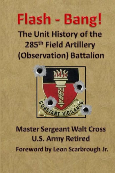 Flash - Bang The Unit History Of The 285Th Field Artillery (Observation) Battalion