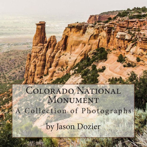 Colorado National Monument: A Collection Of Photographs By Jason Dozier