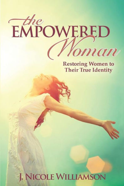 The Empowered Woman: Restoring Women To Their True Identity