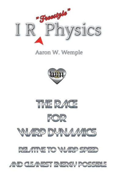I R Physics: The Race For Warp Dynamics (Change The Game: One Simple New Deal Can Help Any Family Change Any Industry)