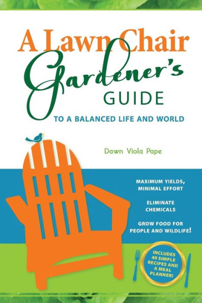 A Lawn Chair Gardener's Guide: To A Balanced Life And World