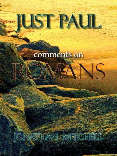 Just Paul: Comments On Romans