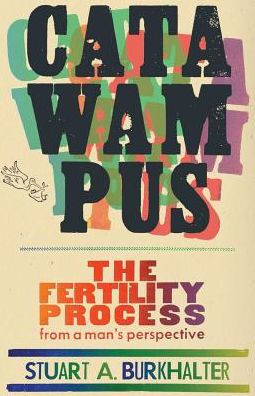 Catawampus: The Fertility Process From A Man'S Perspective
