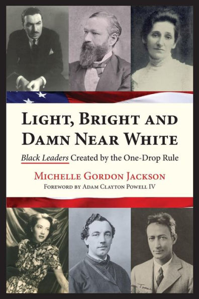 Light, Bright And Damn Near White: Black Leaders Created By The One-Drop Rule