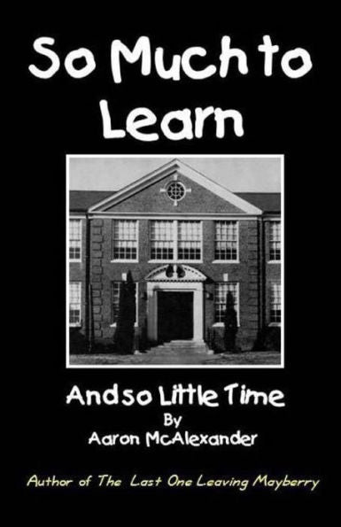 So Much To Learn: And So Little Time