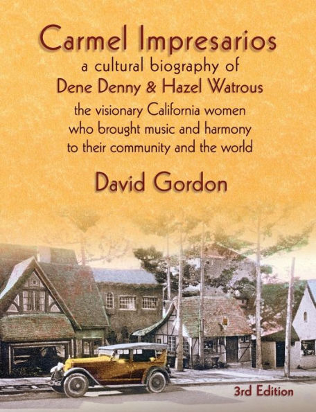 Carmel Impresarios: A Cultural Biography Of Dene Denny And Hazel Watrous