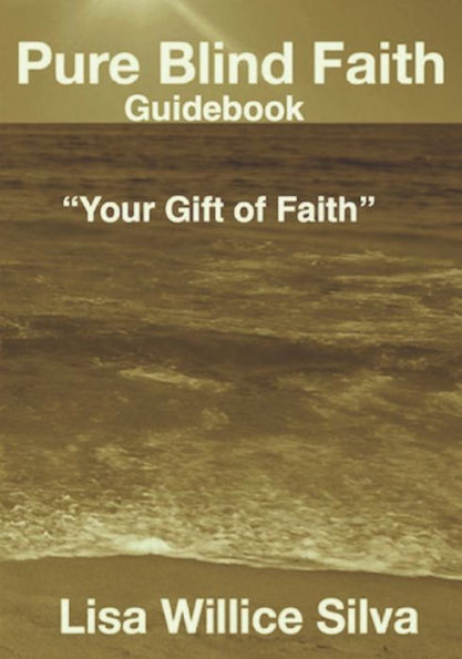 Pure Blind Faith Guidebook: "Your Gift Of Faith" (Pure Blind Faith Series)