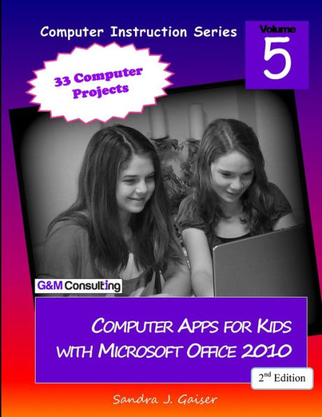 Computer Apps For Kids With Microsoft Office 2010, 2Nd Edition