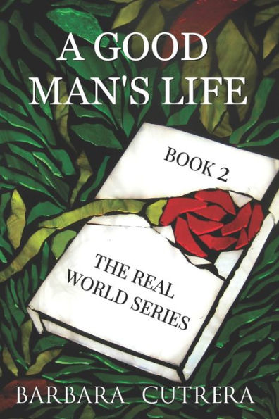 A Good Man'S Life: Book 2 Of The Real World Series
