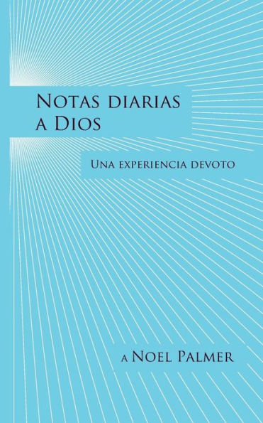 Notas Diarias A Dios: Una Experiencia Devoto (Spanish Edition)