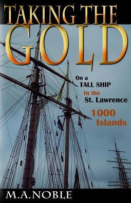 Taking The Gold: On A Tall Ship In The St. Lawrence 1000 Islands
