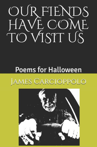 Our Fiends Have Come To Visit Us: Poems For Halloween