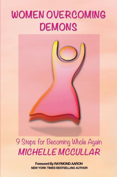 Women Overcoming Demons: 9 Steps For Becoming Whole Again