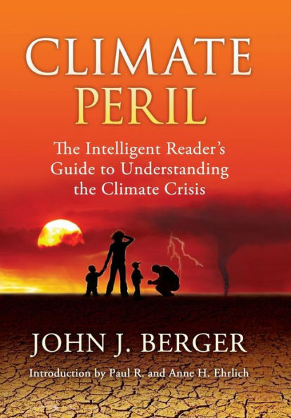 Climate Peril: The Intelligent Reader'S Guide To Understanding The Climate Crisis