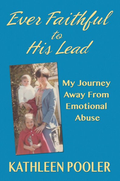 Ever Faithful To His Lead: My Journey Away From Emotional Abuse