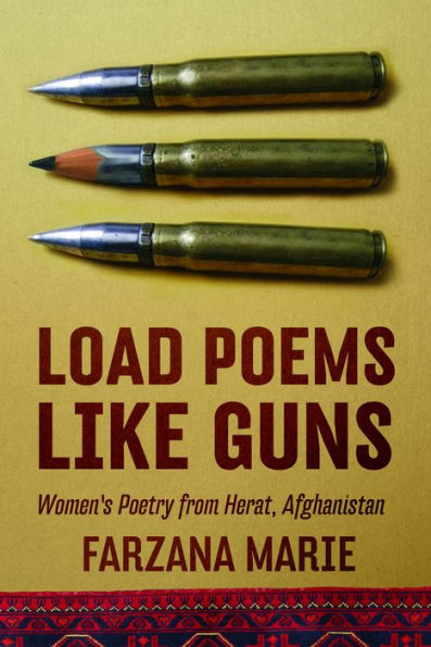 Load Poems Like Guns: Women'S Poetry From Herat, Afghanistan