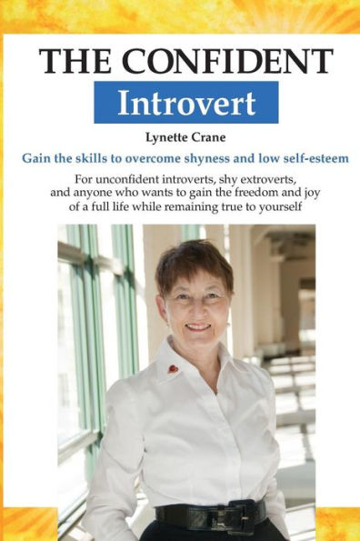 The Confident Introvert: Gain The Skills To Overcome Shyness And Low Self-Esteem